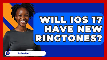 Will IOS 17 Have New Ringtones? - Be App Savvy