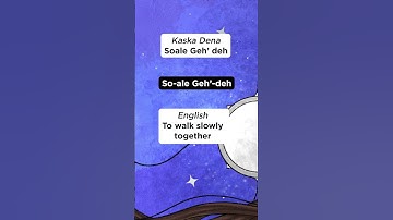 Learn Kaska Dena: To walk slowly together = Soale Geh’ deh