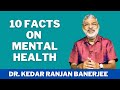 10 facts on mental health  dr kedar ranjan banerjee