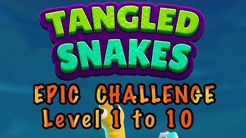 Tangled Snakes EPIC CHALLENGE LEVEL 1, 2, 3, 4, 5, 6, 7, 8, 9, 10 SOLVED!