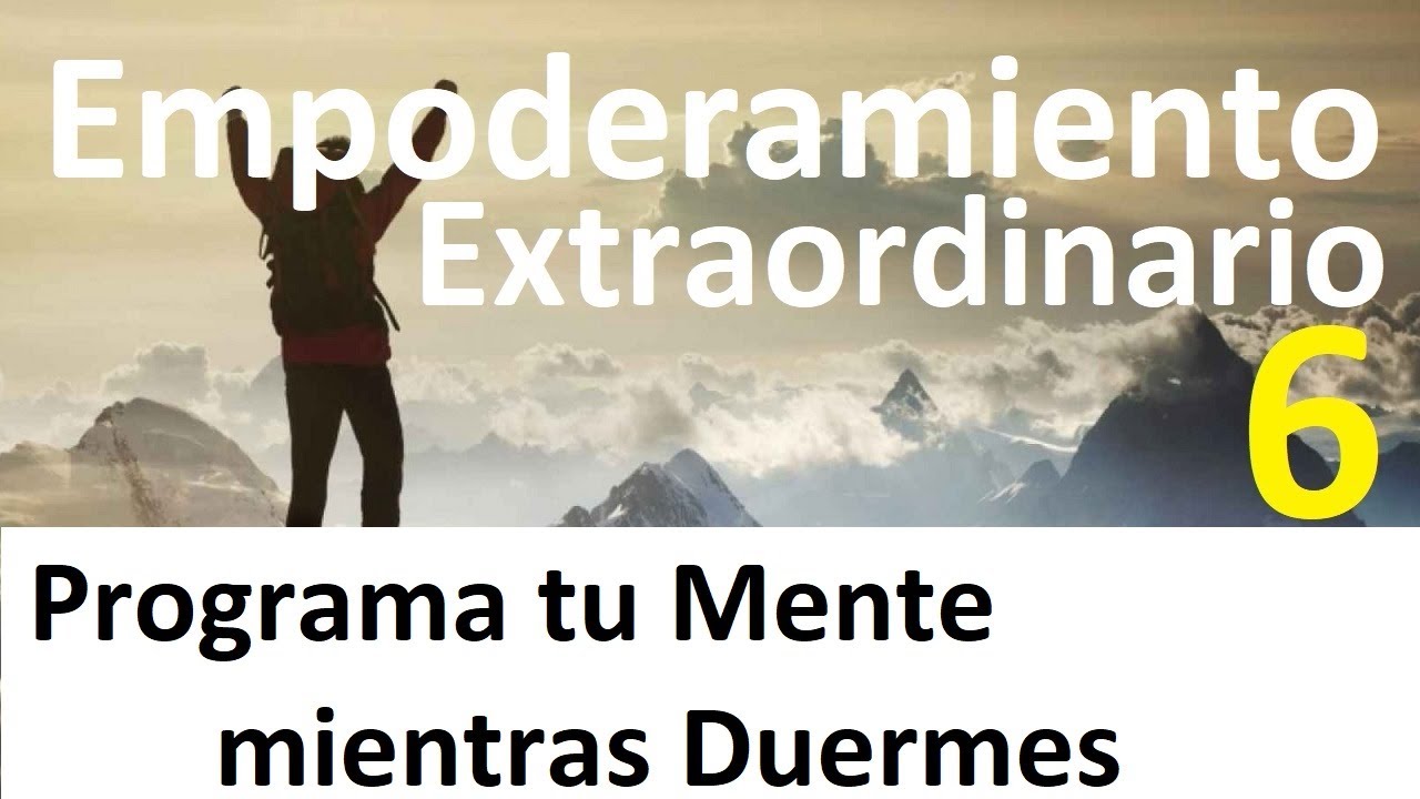 Empoderamiento Extraordinario VI, Programa tu Mente mientras Duermes ...