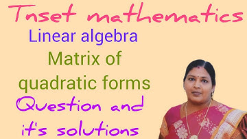 TNSET MATHEMATICS/MATRIX OF QUADRATIC FORMS/LINEAR ALGEBRA/KS UG PG MATHS