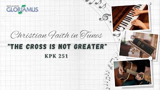 Download lagu The Cross Is Not Greater - KPK 251 - Salib Tak Melebihi RahmatNya