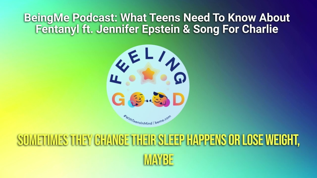 BeingMe Podcast: E20: What Teens Need To Know About Fentanyl ft. Jennifer Epstein & Song For Charlie
