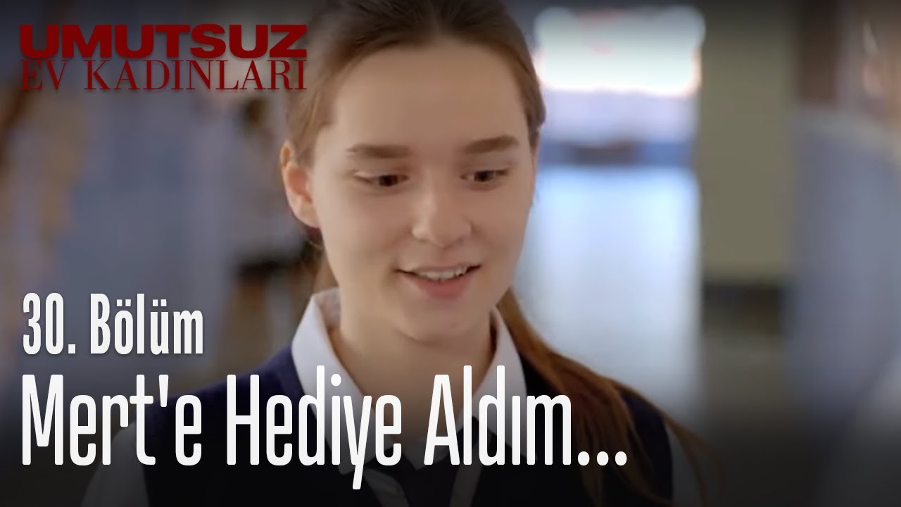 Mert�e hediye aldım&hellip; Umutsuz Ev Kadınları 30. Bölüm YouTube