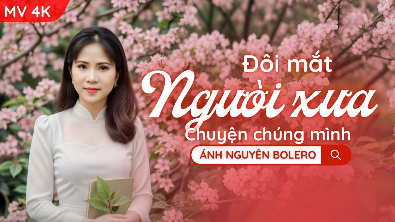 [MV 4K] ĐÔI MẮT NGƯỜI XƯA - CHUYỆN CHÚNG MÌNH | ÁNH NGUYÊN BOLERO | KHÚC LÃNG MẠN GỢI NHỚ KỶ NIỆM