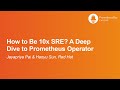 How to Be 10x SRE? A Deep Dive to Prometheus Operator - Jayapriya Pai &amp; Haoyu Sun, Red Hat