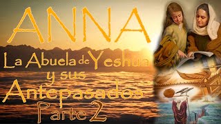 Capítulo 4 - ANNA la abuela de Yeshua y sus ANTEPASADOS PARTE 2 - a través de María Rosa Ruso