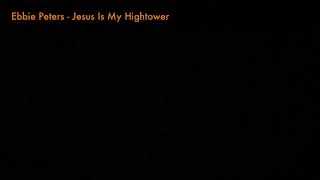 Video thumbnail of "Ebbie Peters - Jesus Is My Hightower (1993)"