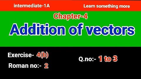 Q.no:-1 to 3#Roman no:-2#exercise-4(b)#chapter-4#Addition of vectors#intermediate-1A#2023-24