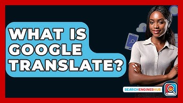What Is Google Translate? - SearchEnginesHub.com