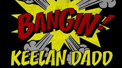 Keelan Dadd - Bangin!