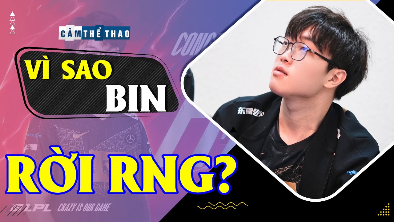 VÌ SAO BIN CHIA TAY RNG NGAY SAU MÙA XUÂN ĐẠI THÀNH CÔNG?