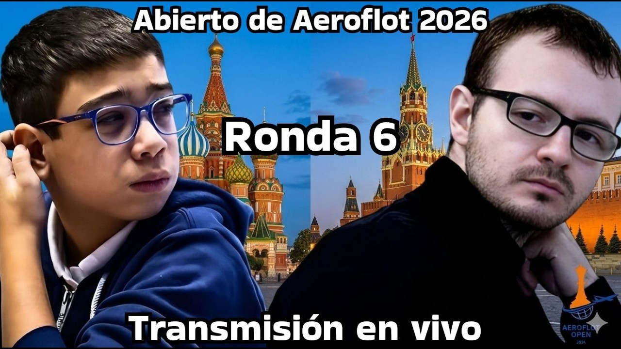 !🔥FAUSTINO VS. ROZUM🔥! ABIERTO DE AEROFLOT 2026 - TRANSMISIÓN EN VIVO RONDA 6🔥!
