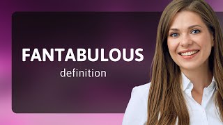 Fantabulous — what is FANTABULOUS definition