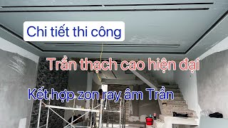 Cách tôi thi công trần thạch cao hiện đại phòng khách nẹp ron khe co giãn, lắp đèn ray âm trần đẹp