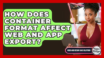 How Does Container Format Affect Web And App Export? - Video And Design Saas Solutions