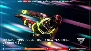 MIXTAPE | VINA HOUSE - HAPPY NEW YEAR 2024 - MINH HIẾU MIX