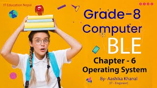 Ch 6 | Class 8 Computer Operating System | Grade 8 Computer Online Class in Nepali By Aashika Khanal