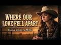 Where Our Love Fell Apart | Classic Country Music Cover || Classic Country Music 70s, 80s, 90s,