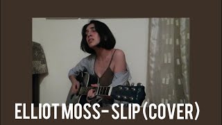 Video thumbnail of "Elliot Moss - Slip | cover by Lilith"