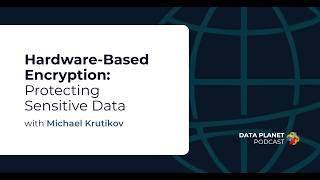 Hardware-Based Encryption: Protecting Sensitive Data with Michael Krutikov