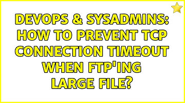 DevOps & SysAdmins: How to prevent TCP connection timeout when FTP
