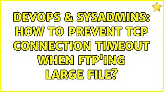 Famous DevOps & SysAdmins: How to prevent TCP connection timeout when FTP'ing large file? (6 Solutions!!) Net Worth