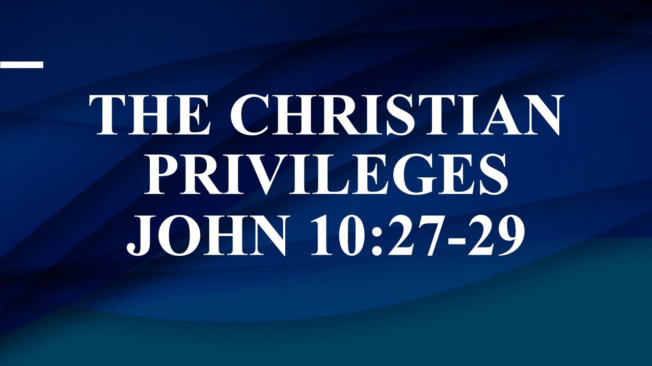 The Christian Privileges John 10:27-29 - YouTube