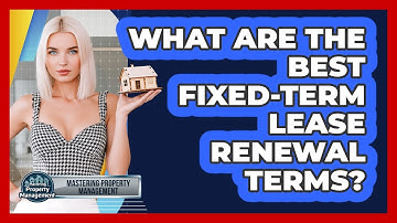 What Are The Best Fixed-term Lease Renewal Terms? - Mastering Property Management
