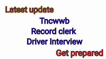 Tncwwb record clerk driver interview latest update /questions suggested part 4