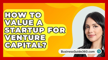 How To Value A Startup For Venture Capital? - BusinessGuide360.com