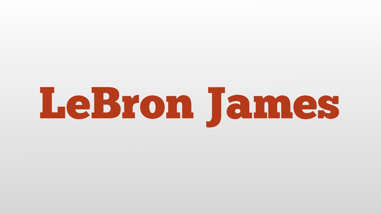 LeBron James meaning and pronunciation