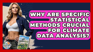 Why Are Specific Statistical Methods Crucial For Climate Data Analysis? - The Geography Atlas