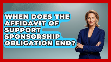 When Does The Affidavit Of Support Sponsorship Obligation End? - Middle East Migraters