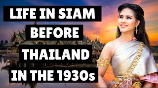 📜 Siam in The 1930s | Living In Thailand | Thai Culture |Thailand History
