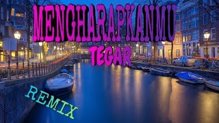 TEGAR - MENGHARAPKANMU | AKU INGIN KAU ADA DISINI (REMIX) || DJ TERBARU 2020 FULL BASS