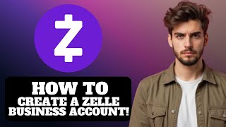How To Create Zelle Business Account 2026