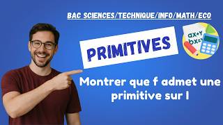 1. Primitives - Montrer que f admet une primitive sur I - Bac Sciences/Technique/Info/Math/Eco