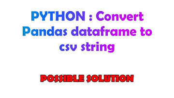 PYTHON : Convert Pandas dataframe to csv string