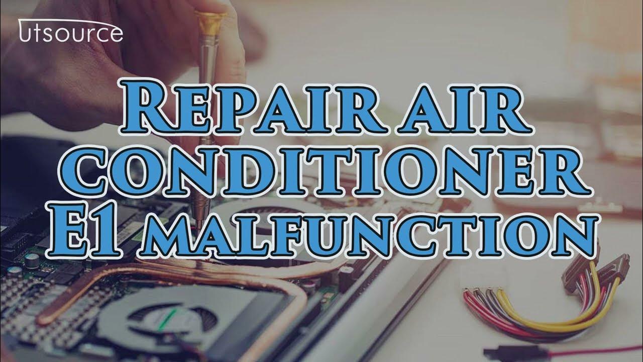 Repair air conditioner E1 malfunctionUtsource YouTube