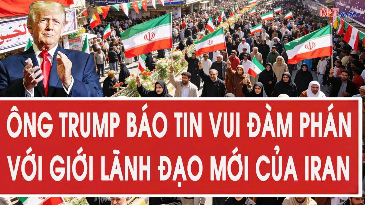 Ông Trump bất ngờ báo tin vui đàm phán với giới lãnh đạo mới của Iran