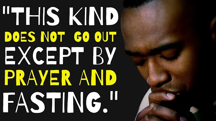 THIS KIND DOES NOT GO OUT EXCEPT BY PRAYER AND FASTING - 3 DAYS OF PRAYER AND FASTING