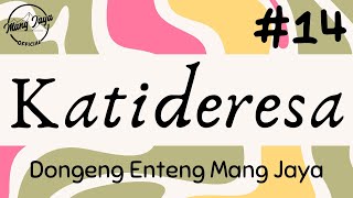 KATIDERESA 14, Dongeng Enteng Mang Jaya, Carita Sunda @MangJaya
