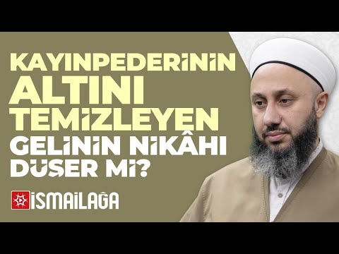 Kayınpederinin Altını Temizleyen Gelinin Nikâhı Düşer mi? - Fatih Kalender Hoca Efendi @ismailaganet