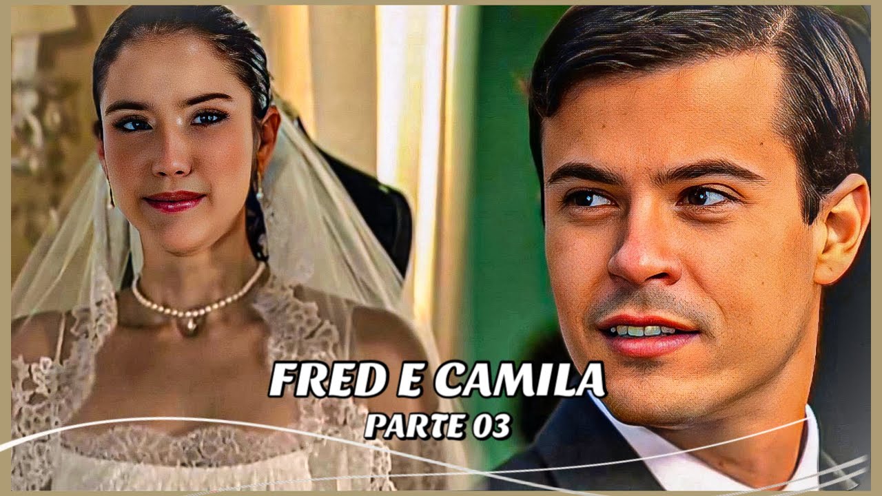A HISTÓRIA DE FRED E CAMILA- PARTE 03