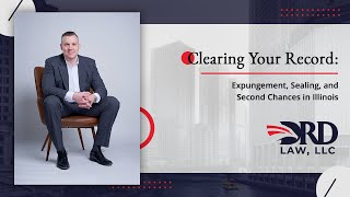 Clearing Your Record: Expungement, Sealing, and Second Chances in Illinois