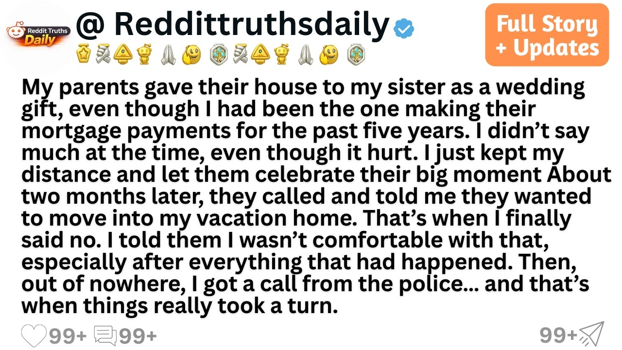 My parents gave their house to my sister as a wedding gift, even though I had been the one making...