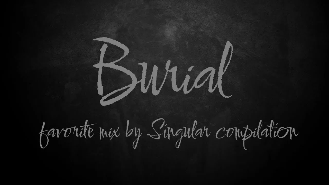 Burial\ Mix by 𒆜-ֆ𝖎𝖓𝖌𝖚𝖑𝖆𝖗-𒆜 Compilation - YouTube