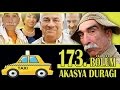 AKASYA DURAĞI 173. BÖLÜM